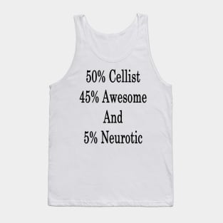 50% Cellist 45% Awesome And 5% Neurotic Tank Top